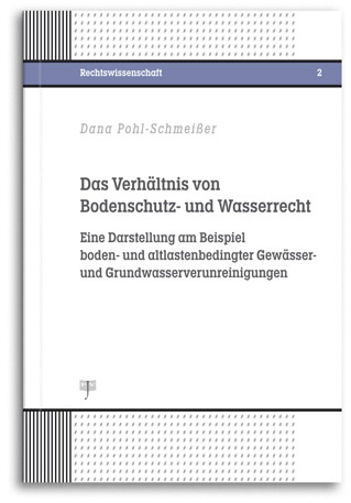 Buchcover: Das Verhältnis von Bodenschutz- und Wasserrecht, Autor: Pohl-Schmeißer